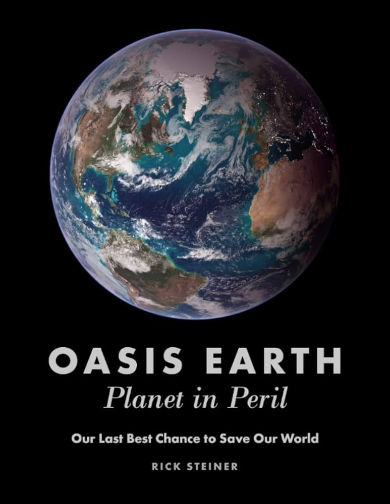 Oasis Earth: Planet in Peril: Our Last Best Chance to Save